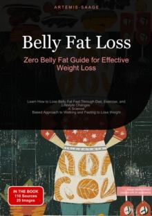 Belly Fat Loss: Zero Belly Fat Guide for Effective Weight Loss : Learn How to Lose Belly Fat Fast Through Diet, Exercise, and Lifestyle Changes - A Science-Based Approach to Walking and Fasting to Los