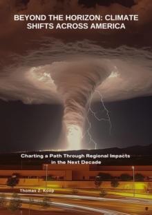 Beyond the Horizon: Climate Shifts Across America : Charting a Path Through Regional Impacts in the Next Decade