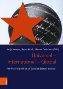 Universal - International - Global : Art Historiographies of Socialist Eastern Europe