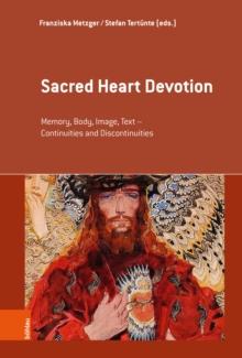 Sacred Heart Devotion : Memory, Body, Image, Text - Continuities and Discontinuities