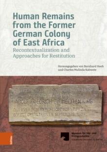 Human Remains from the Former German Colony of East Africa : Recontextualization and Approaches for Restitution