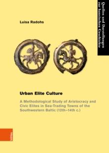 Urban Elite Culture : A Methodological Study of Aristocracy and Civic Elites in Sea-Trading Towns of the Southwestern Baltic (12th-14th c.)