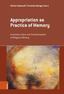 Appropriation as Practice of Memory : Inventions, Uses, and Transformations of Religious Memory