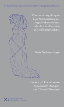 Ubersetzungsfragen : Eine Neubewertung der Begriffe Renaissance, ,Antik und Klassisch in der Kunstgeschichte