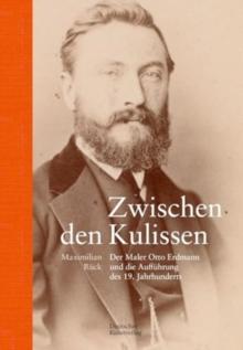 Zwischen den Kulissen : Der Maler Otto Erdmann und die Auffuhrung des 19. Jahrhunderts