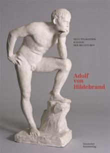 Bayerische Staatsgemaldesammlungen. Neue Pinakothek. Katalog der Skulpturen  Band II : Adolf von Hildebrand