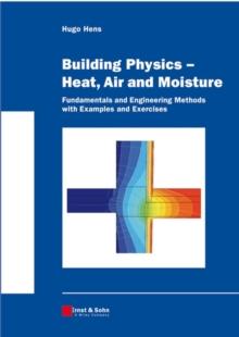 Building Physics -- Heat, Air and Moisture : Fundamentals and Engineering Methods with Examples and Exercises