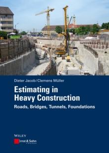 Estimating in Heavy Construction : Roads, Bridges, Tunnels, Foundations