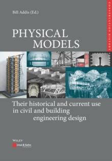 Physical Models : Their historical and current use in civil and building engineering design