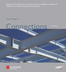 Steel Design 3 Connections : Behaviour of Connections in Steel Structures and Design of Mechanical Fasteners and Welds According to Eurocode 3