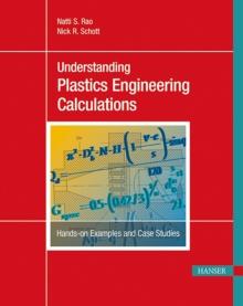 Understanding Plastics Engineering Calculations : Hands-on Examples and Case Studies