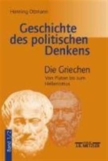 Geschichte Des Politischen Denkens : Band 1.2: Die Griechen. Von Platon Bis Zum Hellenismus