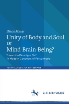 Unity of Body and Soul or Mind-Brain-Being? : Towards a Paradigm Shift in Modern Concepts of Personhood