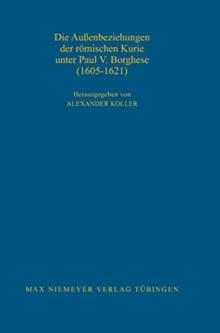 Die Au?enbeziehungen der r?mischen Kurie unter Paul V. Borghese (1605-1621)