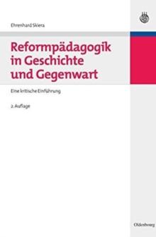 Reformpadagogik in Geschichte Und Gegenwart : Eine Kritische Einfuhrung