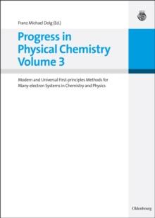 Progress in Physical Chemistry Volume 3 : Modern and Universal First-principles Methods for Many-electron Systems in Chemistry and Physics