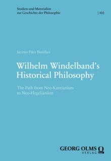 Wilhelm Windelband's Historical Philosophy : The Path from Neo-Kantianism to Neo-Hegelianism