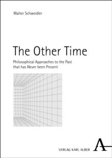 The Other Time : Philosophical Approaches to the Past that has Never been Present