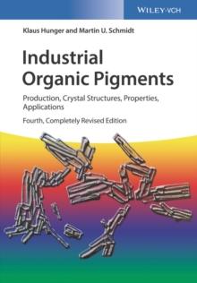 Industrial Organic Pigments : Production, Crystal Structures, Properties, Applications