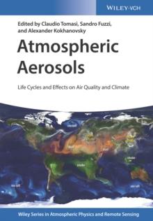 Atmospheric Aerosols : Life Cycles and Effects on Air Quality and Climate