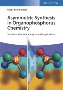 Asymmetric Synthesis in Organophosphorus Chemistry : Synthetic Methods, Catalysis, and Applications