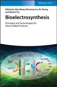 Bioelectrosynthesis : Principles and Technologies for Value-Added Products