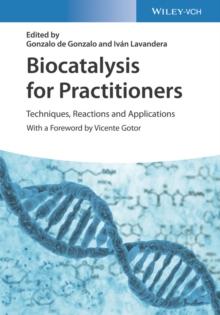 Biocatalysis for Practitioners : Techniques, Reactions and Applications