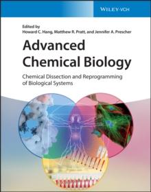 Advanced Chemical Biology : Chemical Dissection and Reprogramming of Biological Systems