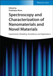 Spectroscopy and Characterization of Nanomaterials and Novel Materials : Experiments, Modeling, Simulations, and Applications