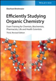 Efficiently Studying Organic Chemistry : Exam Training for Chemists, Biochemists, Pharmacists, Life and Health Scientists