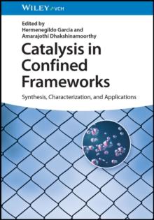 Catalysis in Confined Frameworks : Synthesis, Characterization, and Applications