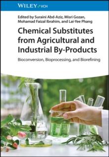 Chemical Substitutes from Agricultural and Industrial By-Products : Bioconversion, Bioprocessing, and Biorefining