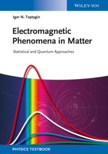 Electromagnetic Phenomena in Matter : Statistical and Quantum Approaches