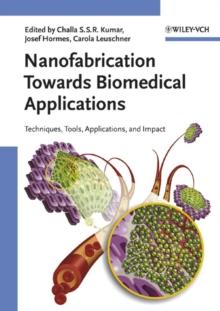 Nanofabrication Towards Biomedical Applications : Techniques, Tools, Applications, and Impact