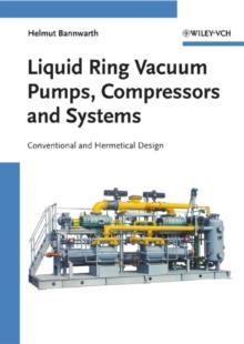 Liquid Ring Vacuum Pumps, Compressors and Systems : Conventional and Hermetic Design