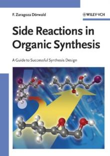 Side Reactions in Organic Synthesis : A Guide to Successful Synthesis Design