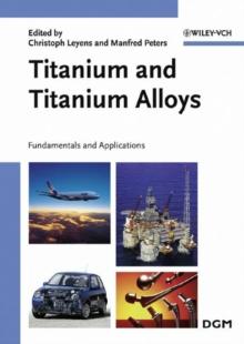 Titanium and Titanium Alloys : Fundamentals and Applications