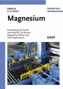 Magnesium : Proceedings of the 6th International Conference - Magnesium Alloys and Their Applications