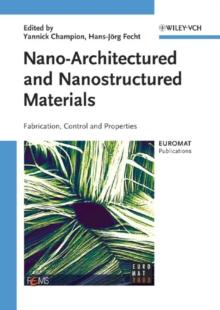 Nano-Architectured and Nanostructured Materials : Fabrication, Control and Properties