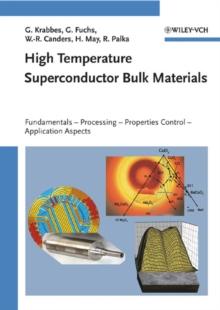 High Temperature Superconductor Bulk Materials : Fundamentals, Processing, Properties Control, Application Aspects