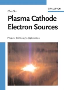 Plasma Cathode Electron Sources : Physics, Technology, Applications