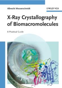 X-Ray Crystallography of Biomacromolecules : A Practical Guide