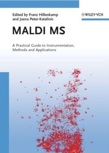 Maldi MS : A Practical Guide to Instrumentation, Methods and Applications