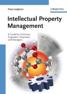 Intellectual Property Management : A Guide for Scientists, Engineers, Financiers, and Managers