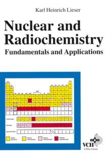 Nuclear and Radiochemistry : Fundamentals and Applications