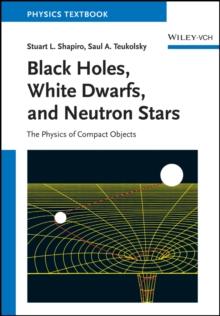 Black Holes, White Dwarfs, and Neutron Stars : The Physics of Compact Objects