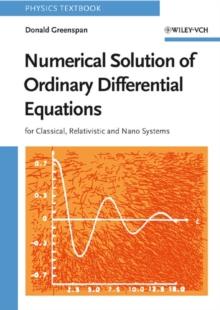 Numerical Solution of Ordinary Differential Equations : For Classical, Relativistic and Nano Systems