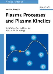 Plasma Processes and Plasma Kinetics : 580 Worked Out Problems for Science and Technology