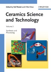 Ceramics Science and Technology, Volume 3 : Synthesis and Processing