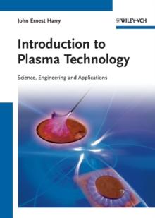 Introduction to Plasma Technology : Science, Engineering, and Applications